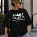 Marškinėliai „KARMA is LIKE 69, YOU GET, WHAT YOU GIVE“
